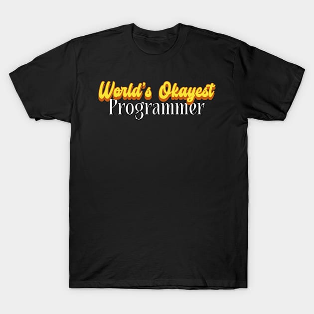 World's Okayest Programmer! T-Shirt by Personality Tees